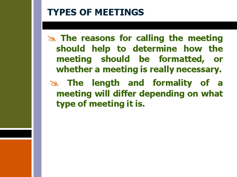 TYPES OF MEETINGS  The reasons for calling the meeting should help to determine